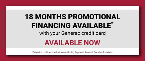 18 Months Promotional Financing Available - with your Generac credit card